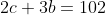 2c + 3b = 102